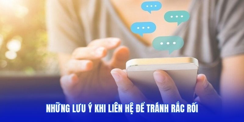 Những lưu ý khi liên hệ để tránh rắc rối