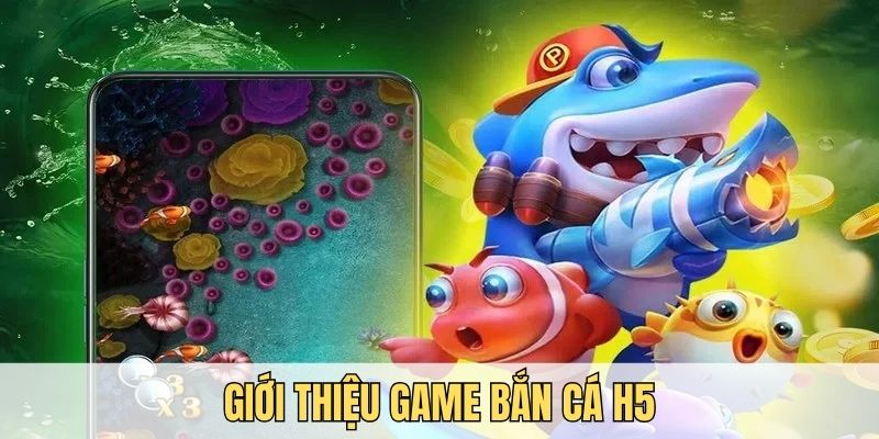 Tìm hiểu về bắn cá H5