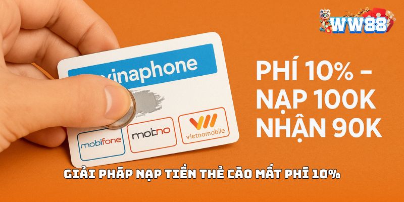 Kênh nạp tiền WW88 tiện lợi nhưng có phí 10%