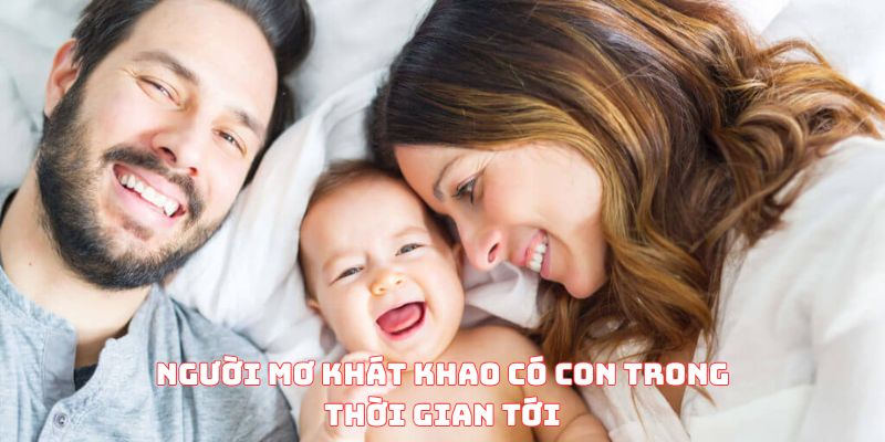 Người mơ khát khao có con trong thời gian tới