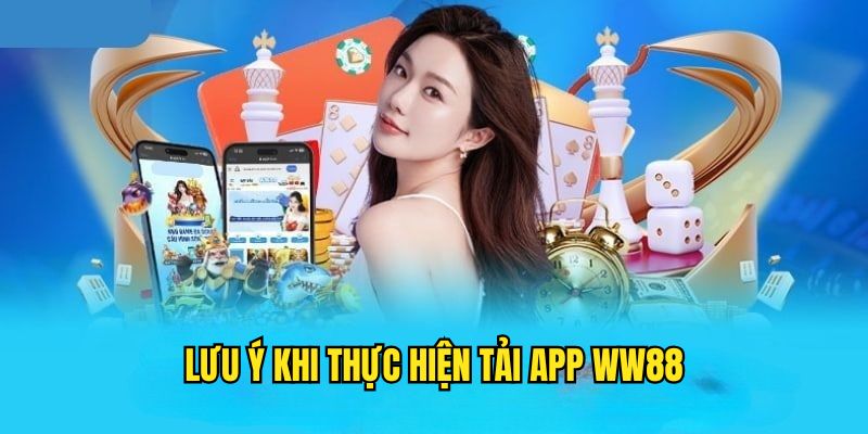 Điểm chú trọng khi tải app WW88