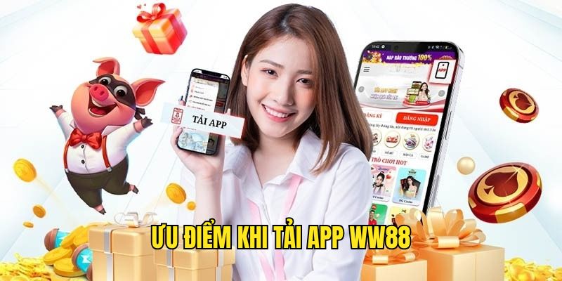 Lý do nên tải ứng dụng nhà cái WW88