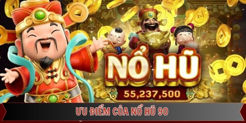 Điểm ấn tượng không thể bỏ lỡ tại nổ hũ 90