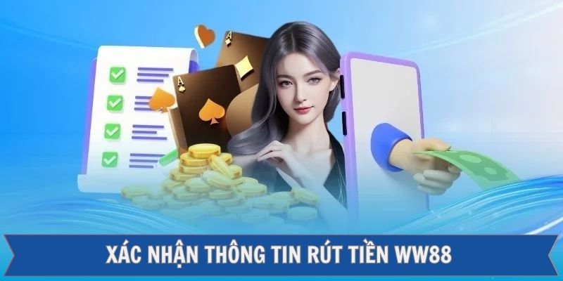 Xác nhận thông tin để tiến hành lệnh rút tiền WW88